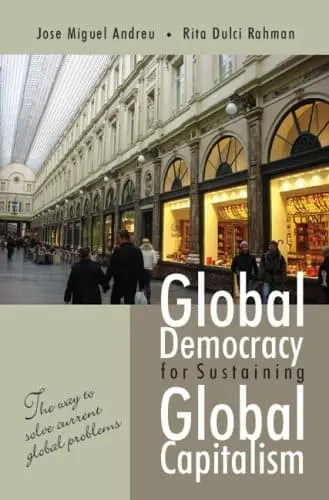 Global Democracy For Sustaining Global Capitalism By Jose Miguel Andreu & Rita Dulci Rahman (Hardcover) 1