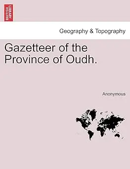 Gazetteer Of The Province Of Oudh : Geogarphy & Topography By Anonymous (Paperback) 1