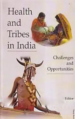 Health And Tribes In India : Challenges And Opportunities By K.N. Dash [Hardcover] 1