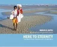 Here To Eternity : A Journey From Gangasagar To Kumbh Mela By Subrata Roy Chowdhury & Pinaki De (Hardcover) 1