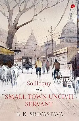 Soliloquy Of A Small-Town Uncivil Servant By K.K. Srivastava (Paperback) Old Book 1