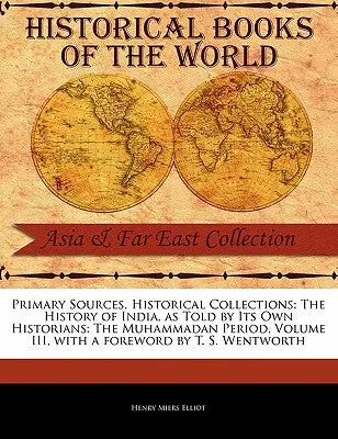 Historical Books Of The World : Asia And Far East Collection By Henry Miers Elliot (Paperback) 1