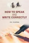 How To Speak And Write Correctly By R.K. Sharma [Hardcover] 1