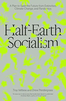 Half-Earth Socialism : A Plan To Save The Future From Extinction, Climate Change, And Pandemics By Troy Vettese (Hardcover) Old Book 1