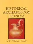 Historical Archaeology Of India By M.K. Dhavalikar (Hardcover) 1