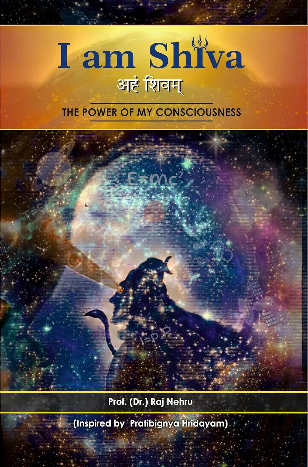 I Am Shiva : The Power Of My Consciousness By Prof. Raj Nehru [Paperback] 1