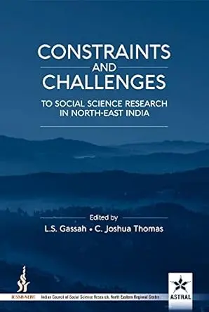Constraints And Challenges : To Social Scince Research In North-East India By L.S Gassah, C. Joshua Thomas (Hardcover) 1