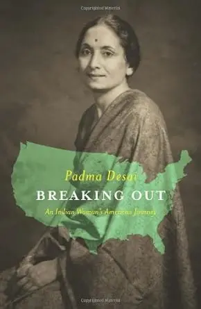 Breaking Out : An Indian Woman's American Journey By Padma Desai (Hardcover) 1