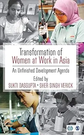 Transformation Of Women At Work In Asia : An Unfinished Development  Agenda By Sukti Dasgupta & Sher Singh Verick (Hardcover) 1