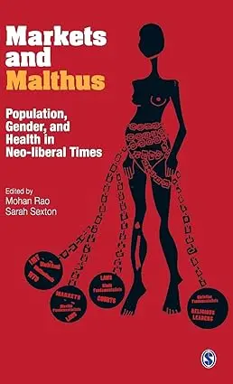 Markets And Malthus : Population Gender, And Health In Neo-Liberal Times By Mohan Rao, Arah Sexton (Hardcover) 1