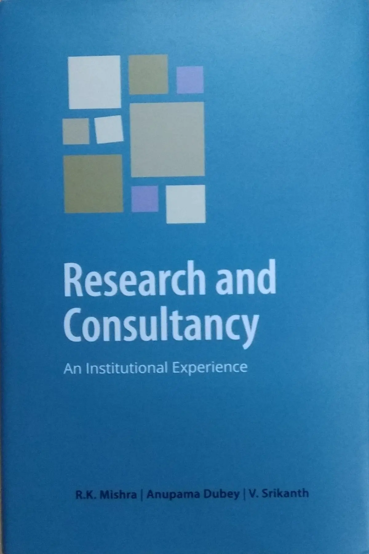 Research And Consultancy : An Institutional Experience By R.K Mishra & Anupama Dubey (Hardcover) 1