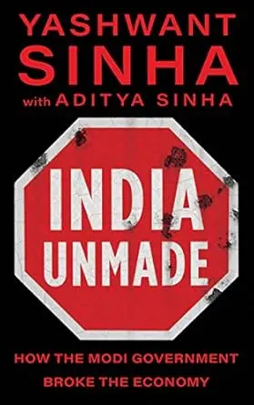 India Unmade : How The Modi Goverment Broken The Economy By Yashwant Sinha (Hardcover) Old Book 1