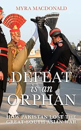 Defeat Is An Orphan : How Pakistan Lost The Great South Asian War By Myra Macdonald (Hardcover) Old Book 1