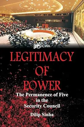 Legitimacy Of Power : The Permanence Of Five Security Council By Dilip Sinha (Hardcover) 1
