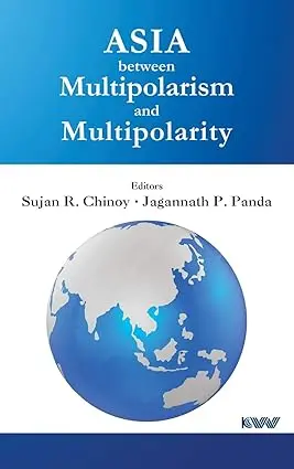 Asia Between Multipolarism And Multipolarity By Sujan R. Chinoy . Jagannath P. Panda (Hardcover) Old Book 1