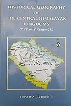 Historical Geography Of The Central Himalayan Kingdoms (7Th  Ce. To 12Th Century Ce.) By Tara Chandra Tripathi (Hardcover) 1