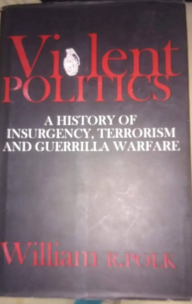 Violent Politics: A History Of Insurgency, Terrorism And Guerrilla Warfare By William R.Polk (Hardcover) Old Book 1