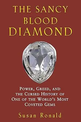 The Sancy Blood Diamond : Power, Greed, And The Cursed History Of One Of The World's Most Coveted Gems By Susan Ronald (Hardcover) 1