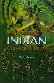 Celebration Of Indian Classical Dance : By Utpal K Banerjee (Hardcover) 1