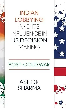 Indian Lobbying And Its Influence In Us Decision Making : Post-Cold War By Ashok Sharma (Hardcover) 1
