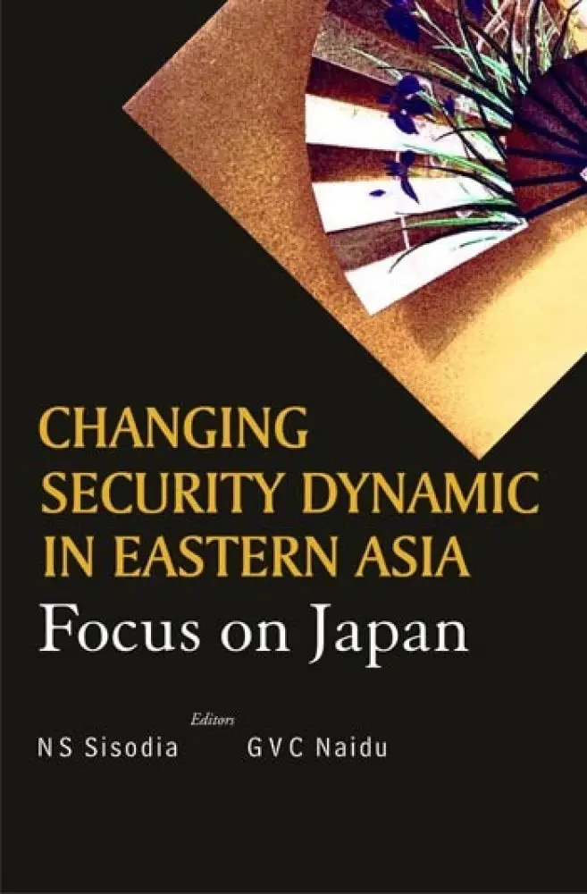 Changing Security Dynamic In Eastern Asia : Focus On Japan By N S Sisodia & Gvc Naidu (Hardcover) Old Book 1