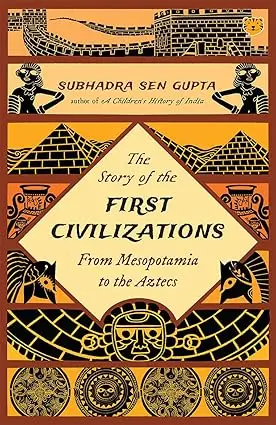 The Story Of The First Civilizations : From Mesopotamia To The Aztecs By Subhadra Sen Gupta (Paperback) Old Book 1