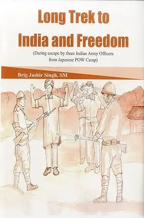 Long Trek To India And Freedom : Daring Escape By Three Army Officers From Japanese Pow Camp By Brig Jasbir Singh, Sm (Hardcover) 1