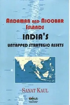 Andaman And Nicobar Islands : Untapped Strategio Assets By Sanat Kaul(Hardcover) 1