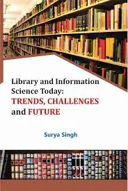Library And Information Science Today : Trends, Challenges And Future By Surya Singh (Hardcover) 1