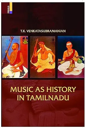 Music As History In Tamilnadu  By T.K. Venkatasubramanian (Hardcover) 1