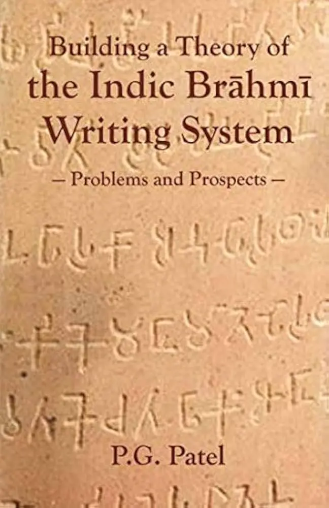 Building A Theory Of The Indic Brahmi Writing System:  Problems And Prospects  By P.G. Patel (Hardcover) 1