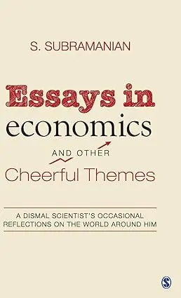 Essays In Economics And Other Cheerful Themes: A Dismal Scientist's Occasional Reflections On The World Around Him By S.Subramanian (Hardcover) 1