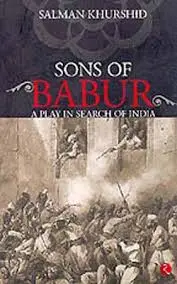Sons Of Babur : A Play N Search Of India By Salman Khurshid (Hardcover) Old Book 1
