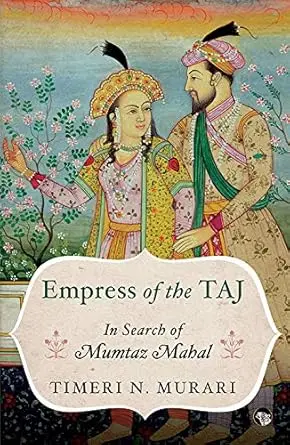 Empress Of The Taj : In Search Of Mumtaz Mabal By Timeri N. Murari (Paperback) 1