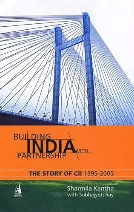 Building India With Partnership: The Story Of Cii 1895-2005 (Hardcover) 1