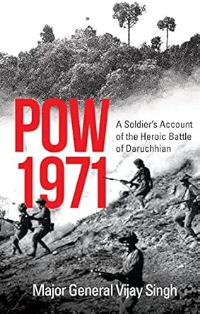 Pow 1971 : A Soldier's Account Of The Heroic Battle Of Daruchhian By Major General Vijay Singh (Hardcover) 1