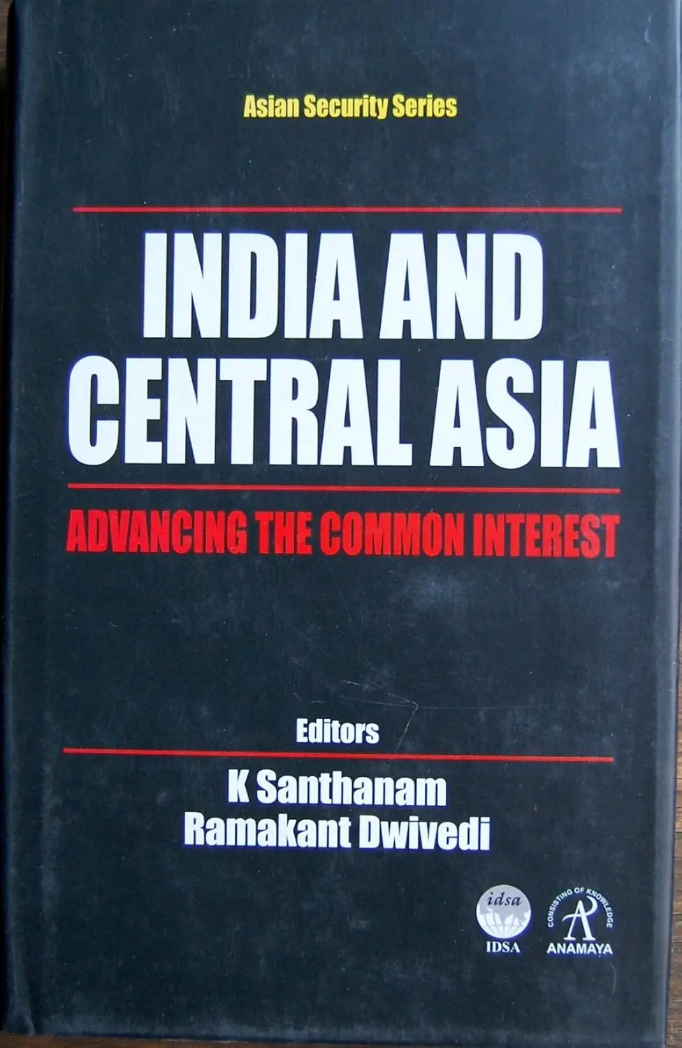 India And Central Asia : Advancing The Common Interest By K Santhanam (Hardcover) 1