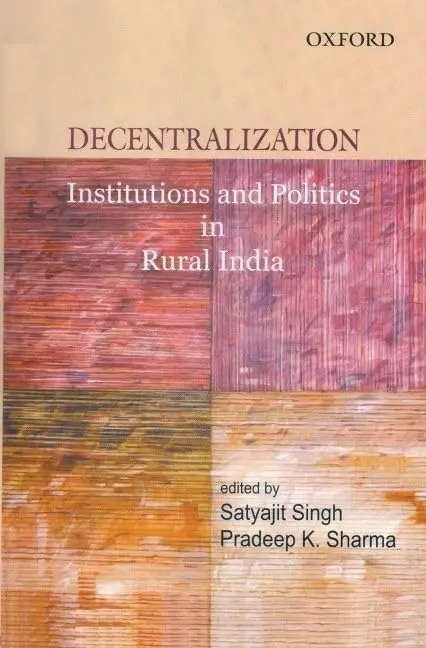 Decentralization : Institutions And Politics In Rural India By Satyajit Singh (Hardcover) 1