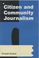 Citizen And Community Journalism  By Deepak Kumar (Hardcover) 1