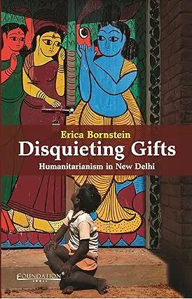 Disquieting Gifts : Humanitarianism In New Delhi By Erica Bornstein (Hardcover) 1