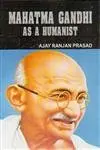 Mahatma Gandhi : As A Humanist By Ajay Ranjan Prasad (Hardcover) Old Book 1