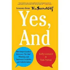 Yes, And : Lessons From The Second City By Kelly Leonard & Tom Yorton (Hardcover) 1