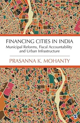 Financing Cities In India : Municipal Reforms, Fiscal Accountability And Urban Infrastructure By Prasanna K. Mohanty (Hardcover) 1