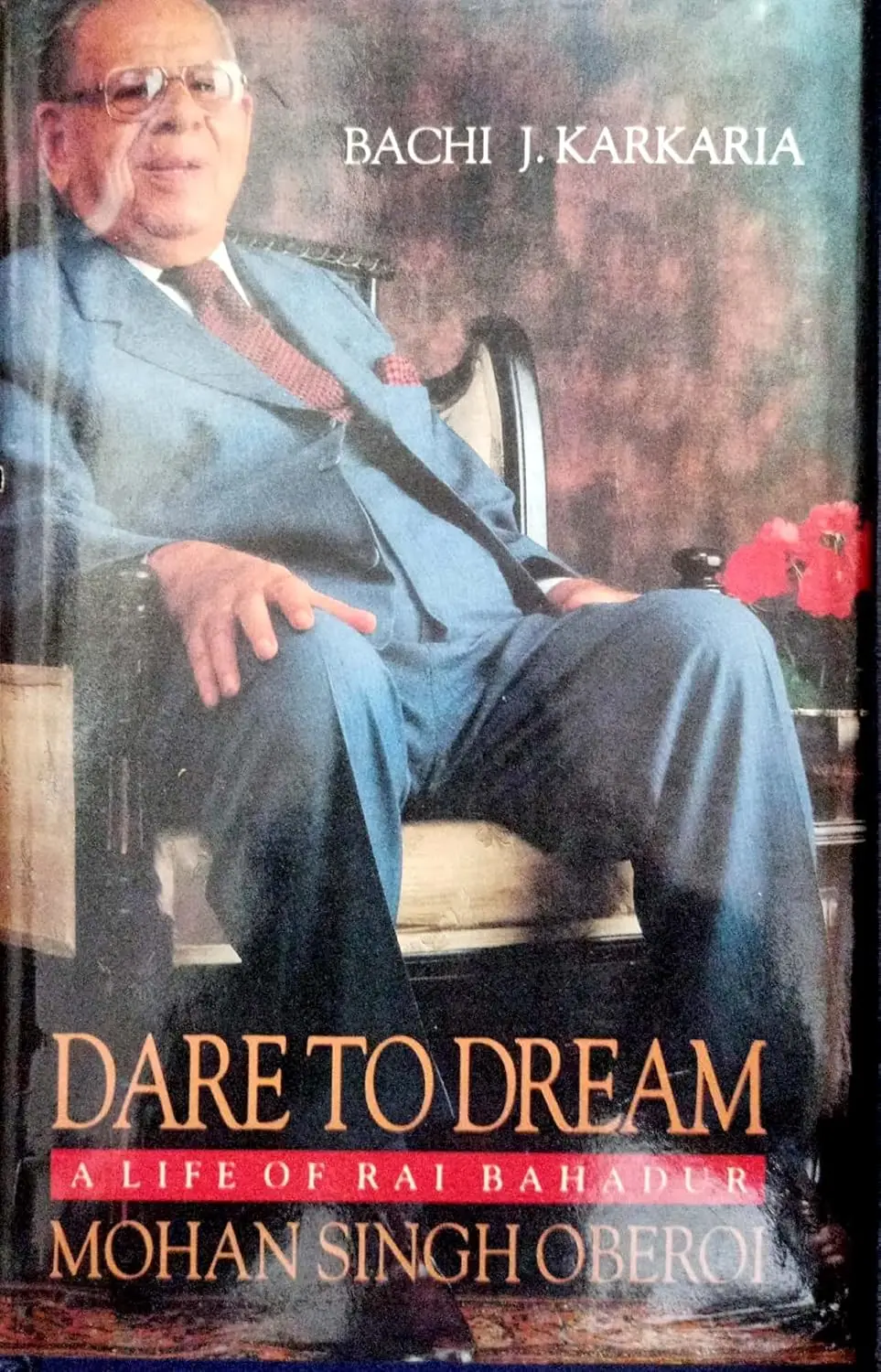 Dare To Dream : A Life Of Rai Bahadur Mohan Singh Oberoi By Bachi J. Karkaria (Hardcover) Old Book 1