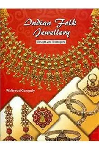 Indian Folk Jewellery : Design And Techniques By Waltraud Ganguly [Hardcover] 1