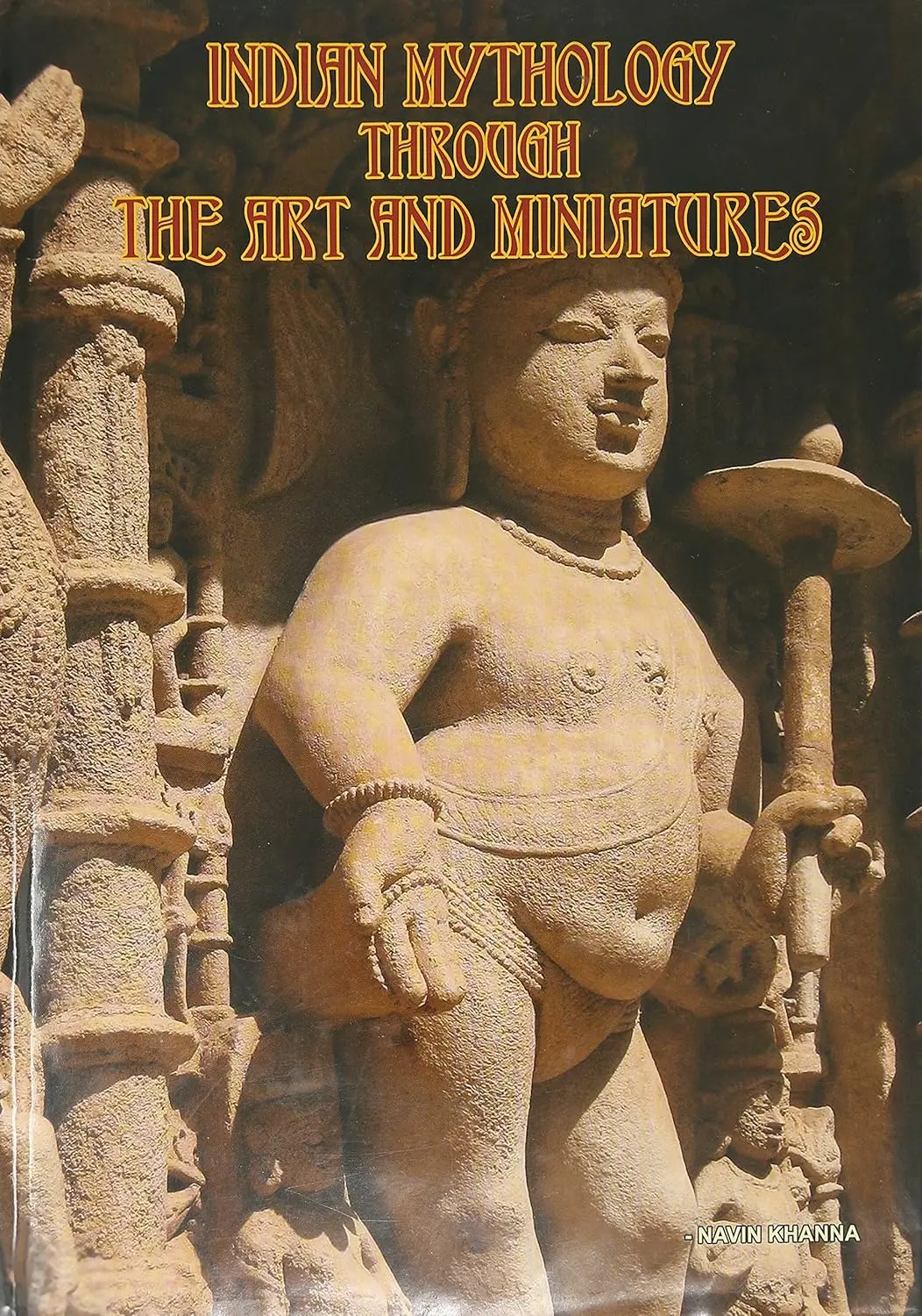 Indian Mythology Through The Art And Miniatures By Navin Khanna [Hardcover] 1
