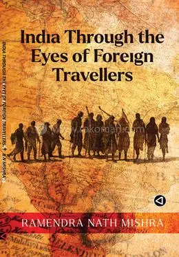 India Through The Eyes Of Foreign  Travellers By Ramendra Nath Mishra [Hardcover] 1