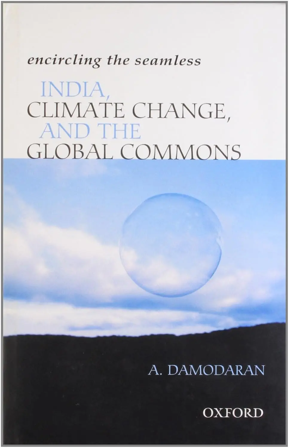 India, Climate Change, And The Global Commons : Encircling The Seamless By A. Damodaran [Hardcover] 1