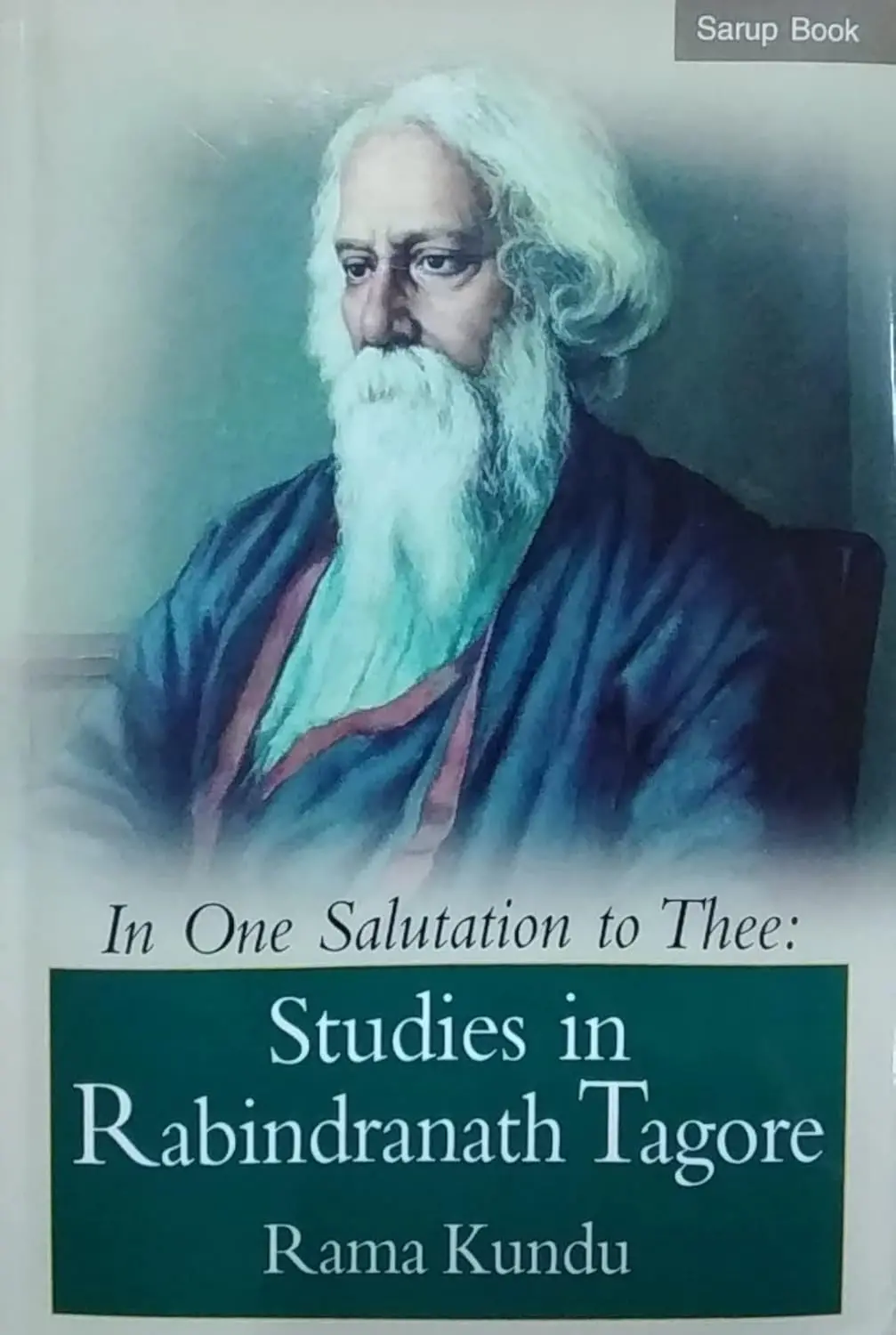 In One Salutation To Thee : Studies In Rabindranath Tagore By Rama Kundu [Hardcover] 1