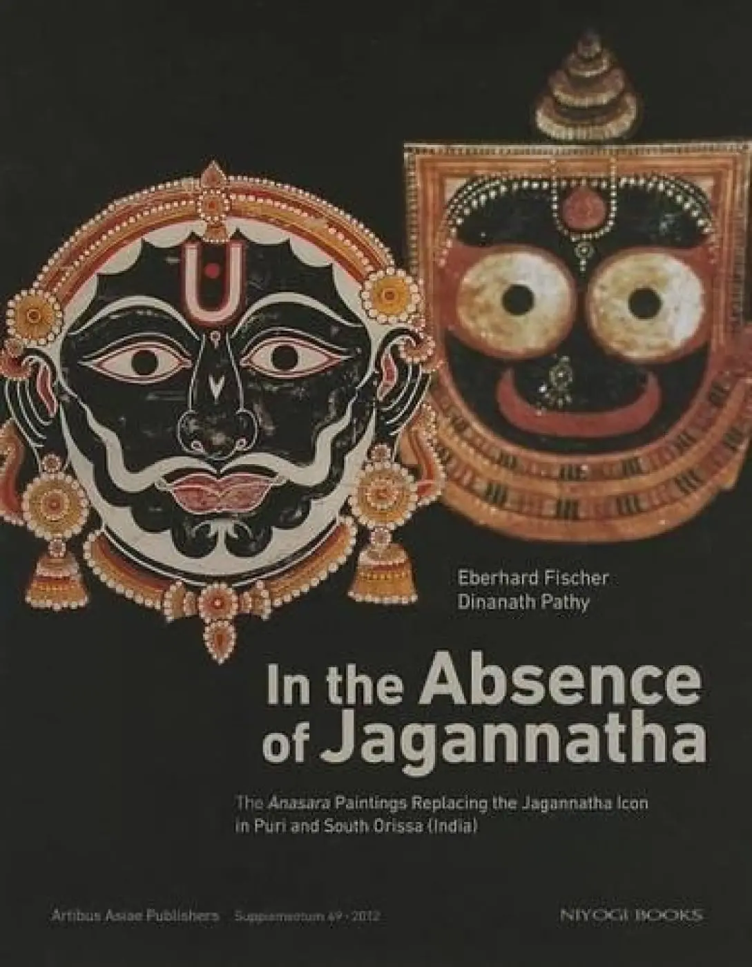 In The Absence Of Jagannatha : The Anasara Paintings Replacing The Jagannatha Icon In Puri And South Orissa (India) By Eberhard Fischer & Dinanath Pathy [Hardcover] 1